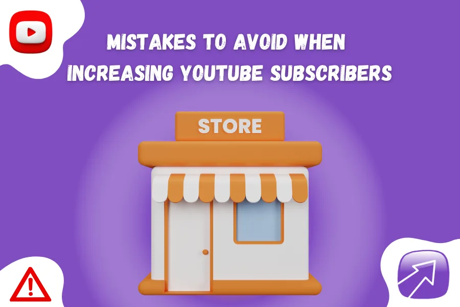Mistakes to Avoid When Increasing YouTube Subscribers