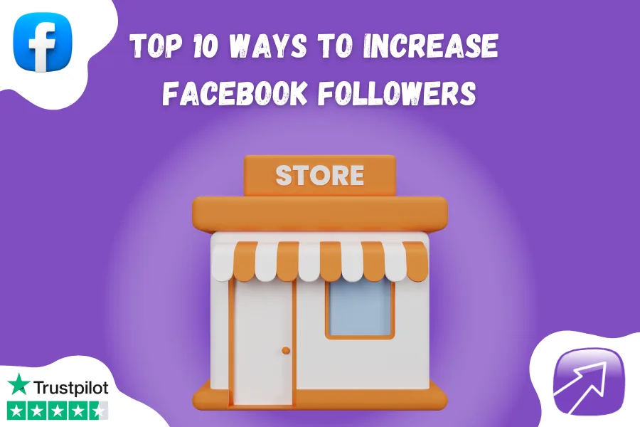 Top 10 Ways to Increase Facebook Followers